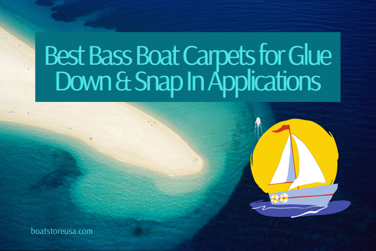 Best Bass Boat Carpets for Glue Down & Snap In Applications with maintenance tips