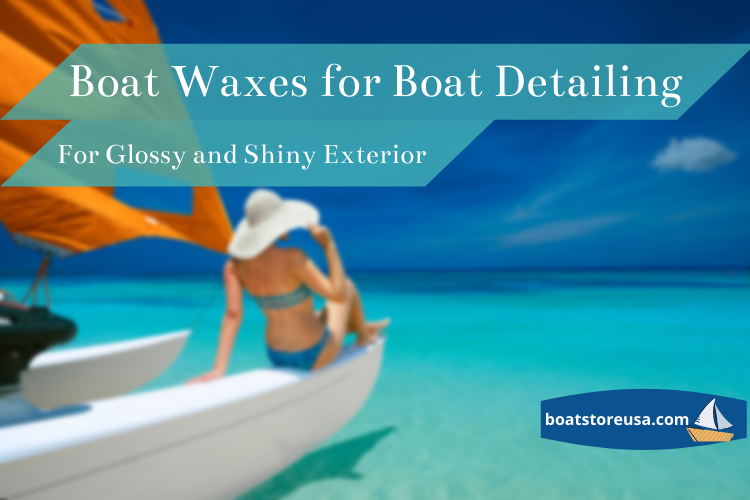 Boat Waxes for Boat Detailing And For Glossy and Shiny Exterior