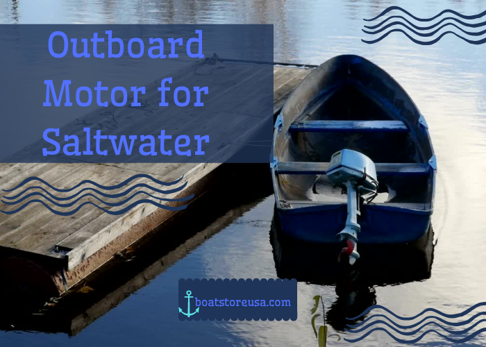 Outboard Motor for Saltwater for Reliability and Performance